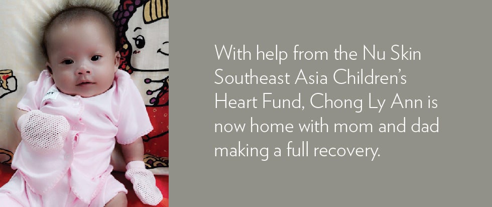A Full Heart With the help of the Nu Skin Southeast Asia Children’s Heart Fund, Chong Ly Ann is now home with mom and dad making a full recovery.
